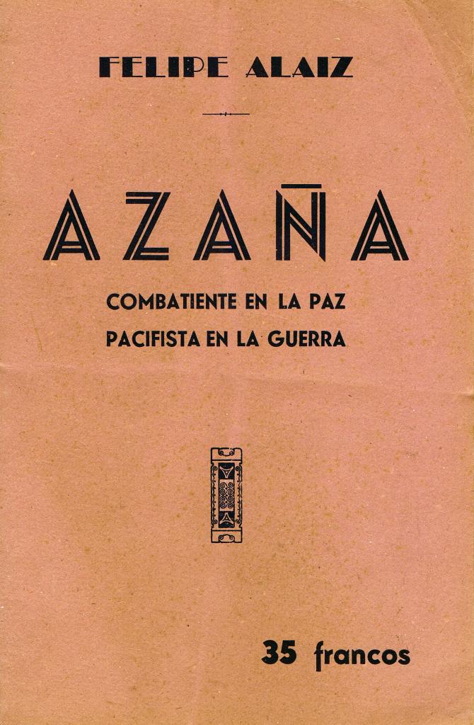 Azaña : combatiente en la paz, pacifista en la guerra.